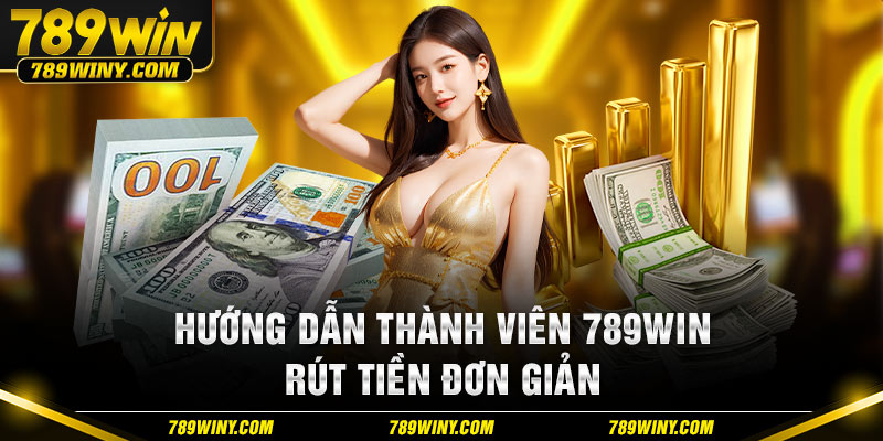 Hướng dẫn thành viên 789win rút tiền 